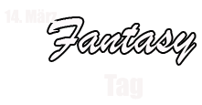 14. Mrz Fantasy Tag